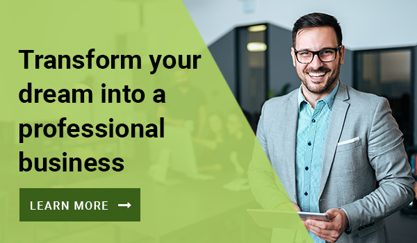 TRANSFORM YOUR DREAM INTO A PROFESSIONAL BUSINESS